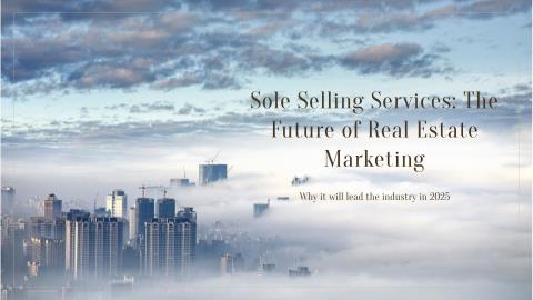 Why Sole Selling Services Will Lead Real Estate Property Marketing in 2025